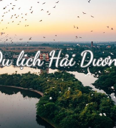 Những địa điểm du lịch bạn nhất định tham quan khi du lịch Hải Dương
